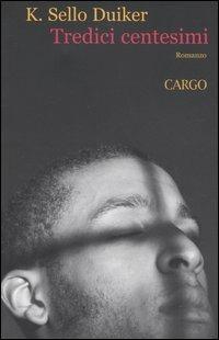 Tredici centesimi. Sopravvivere a Cape Town - Kabelo Sello Duiker - copertina