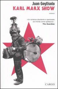 Karl Marx Show. Proletari di tutto il mondo, perdonatemi - Juan Goytisolo - copertina
