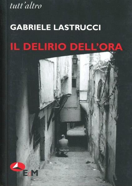 Il delirio dell'ora - Gabriele Lastrucci - copertina