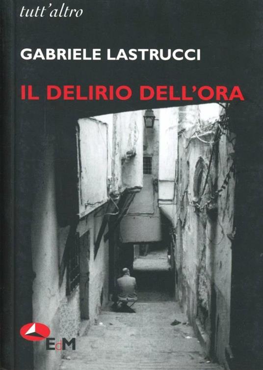 Il delirio dell'ora - Gabriele Lastrucci - copertina