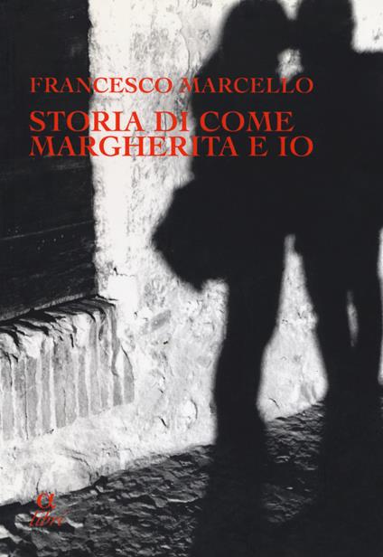 Storia di come Margherita e io. Slanci, disastri, due fughe e un segreto - Francesco Marcello - copertina