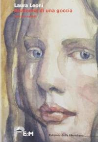 Anatomia di una goccia. Testi per balletti - Laura Leoni - copertina