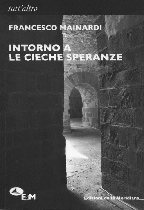 Intorno a «Le cieche speranze» - Francesco Mainardi - copertina