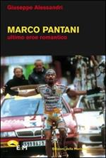 Marco Pantani. Ultimo eroe romantico
