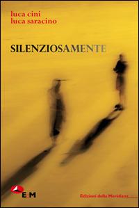 Silenziosamente - Luca Cini,Luca Saracino - copertina