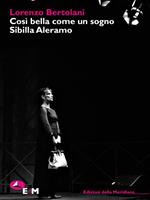 Così bella come un sogno. Sibilla Aleramo. Una drammaturgia poetica