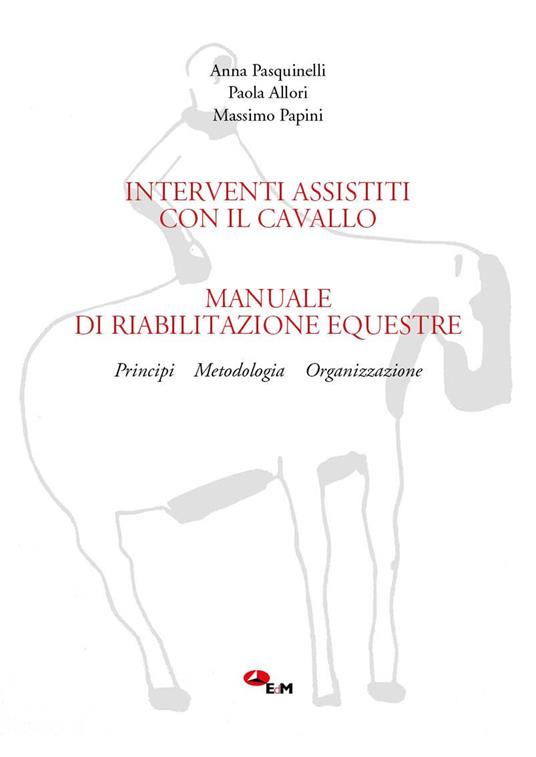 Manuale di riabilitazione equestre. Principi, metodologia, organizzazione. Interventi assistiti con il cavallo. Con link per scaricare i filmati - Anna Pasquinelli,Massimo Papini,Paola Allori - copertina