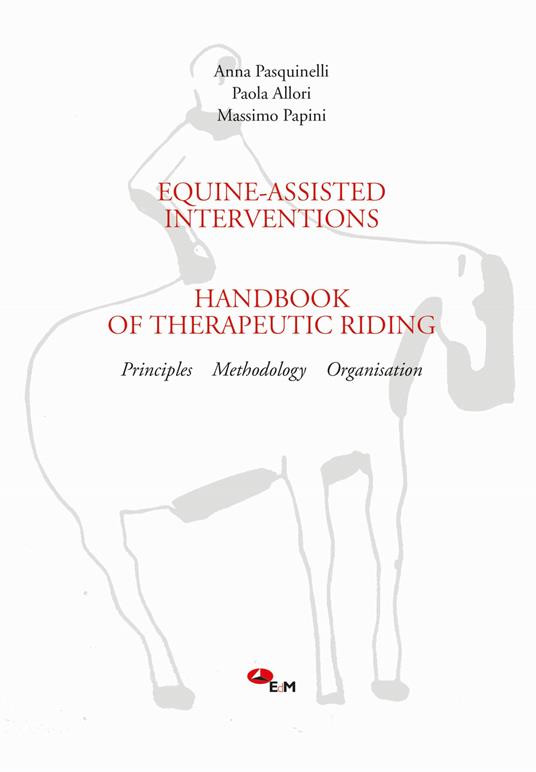 Equine-assisted interventions. Handbook of therapeutic riding. Principles, methodology, organisation - Anna Pasquinelli,Paola Allori,Massimo Papini - copertina