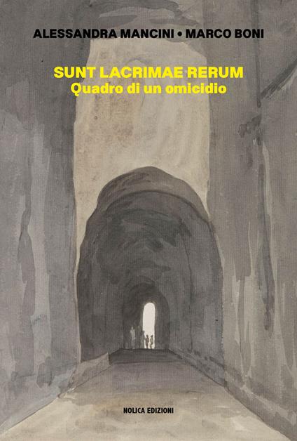 Sunt lacrimae rerum. Quadro di un omicidio - Alessandra Mancini,Marco Boni - copertina