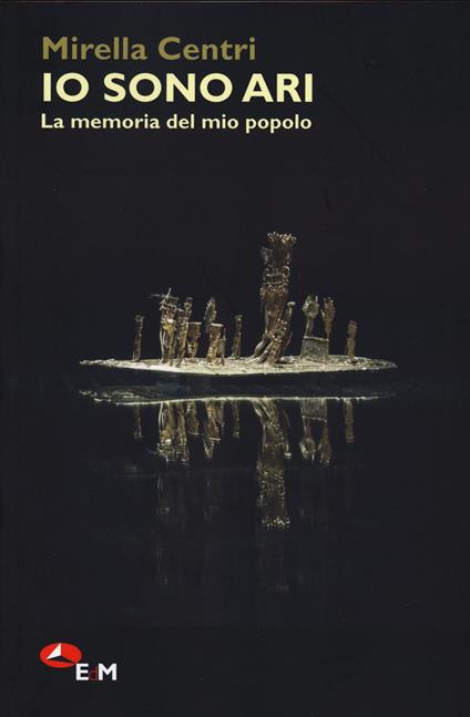 Io sono Ari. La memoria del mio popolo - Mirella Centri - copertina