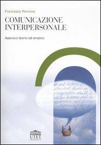 Comunicazione interpersonale. Approcci teorici ed empirici - Francesco Perrone - copertina