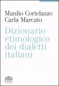 Dizionario etimologico dei dialetti italiani - Manlio Cortelazzo,Carla Marcato - copertina