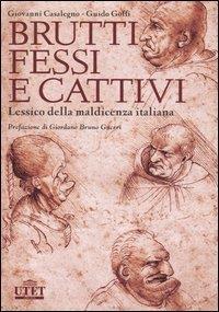 Brutti, fessi e cattivi. Lessico della maldicenza italiana - Giovanni Casalegno,Guido Goffi - 3