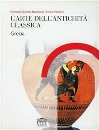 L'arte della antichità classica. Grecia - Ranuccio Bianchi Bandinelli,Enrico Paribeni - copertina