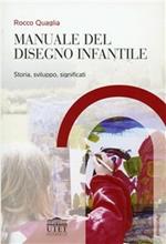 Manuale del disegno infantile. Storia, sviluppo, significati