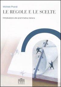 Le regole e le scelte. Introduzione alla grammatica italiana - Michele Prandi - copertina