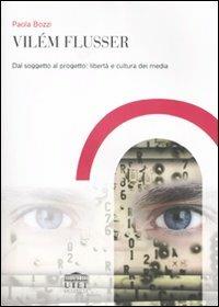 Vilém Flusser. Dal soggetto al progetto: libertà e cultura dei media - Paola Bozzi - copertina