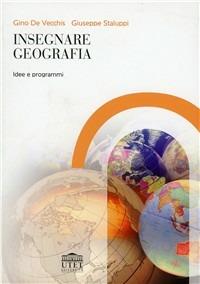 Insegnare geografia. Idee e programmi - Gino De Vecchis,Giuseppe Staluppi - copertina