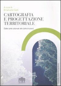 Cartografia e progettazione territoriale. Dalle carte coloniali alle carte di piano - copertina