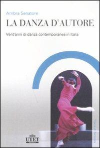 La danza d'autore. Vent'anni di danza contemporanea in Italia - Ambra Senatore - copertina