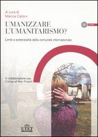 Umanizzare l'umanitarismo? Limiti e potenzialità della comunità internazionale. Con CD-ROM - copertina