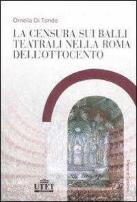 La censura sui balli teatrali nella Roma dell'Ottocento - Ornella Di Tondo - copertina