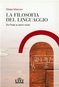 La filosofia del linguaggio. Da Frege ai giorni nostri - Diego Marconi - copertina