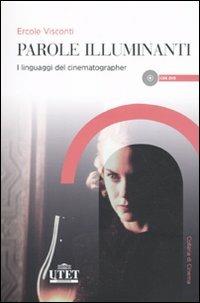 Parole illuminanti. I linguaggi del cinematographer. Con DVD - Ercole Visconti - copertina