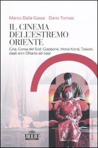 Il cinema dell'Estremo Oriente. Cina, Corea del Sud, Giappone, Hong Kong, Taiwan, dagli anni Ottanta ad oggi - Marco Dalla Gassa,Dario Tomasi - copertina