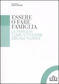 Essere o fare famiglia. La famiglia come istituzione sociale plurale - copertina