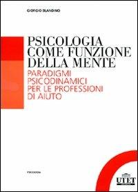 Psicologia come funzione della mente. Paradigmi psicodinmamici per le professioni d'aiuto - Giorgio Blandino - copertina