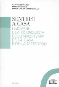 Sentirsi a casa. I giovani e la riconquista degli spazi-tempi della casa e della metropoli - Carmen Leccardi,Marita Rampazi,Maria Grazia Gambardella - copertina