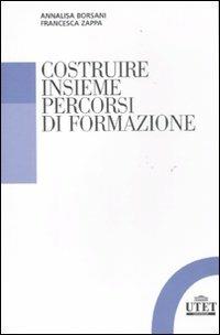 Costruire insieme percorsi di formazione - Annalisa Borsani,Francesca Zappa - copertina