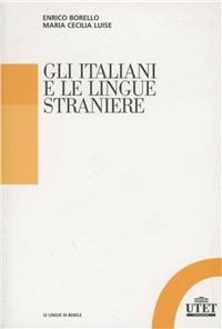 Gli italiani e le lingue straniere - Enrico Borello,Maria Cecilia Luise - copertina