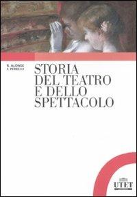 Storia del teatro e dello spettacolo - Roberto Alonge,Francesco Perrelli - copertina