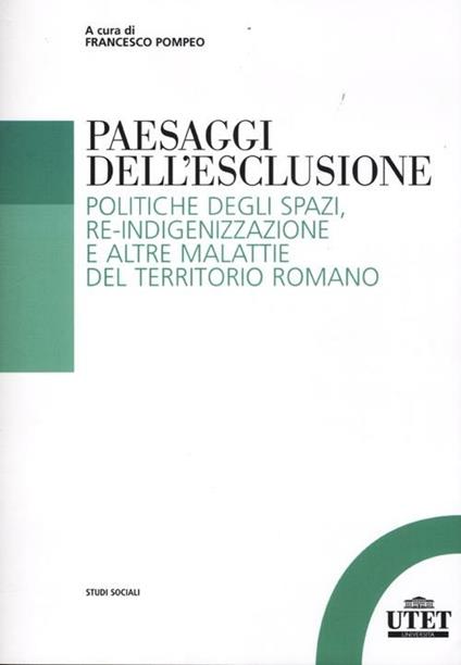 Paesaggi dell'esclusione. Politiche degli spazi, re-indigenizzazione e altre malattie del territorio romano - copertina
