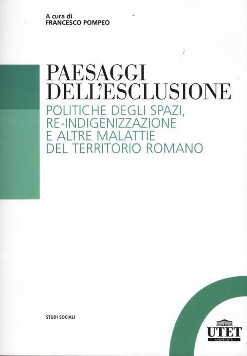 Paesaggi dell'esclusione. Politiche degli spazi, re-indigenizzazione e altre malattie del territorio romano - copertina