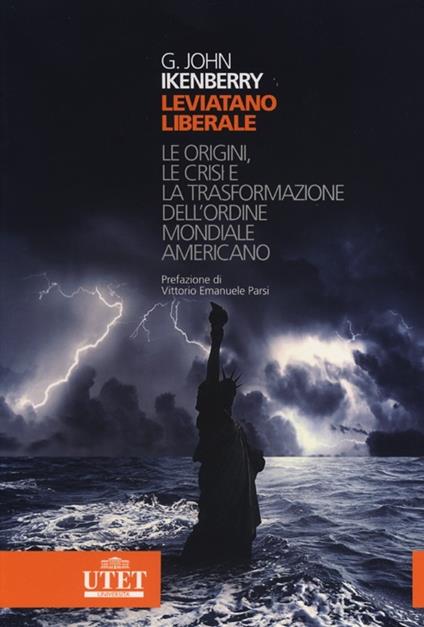 Leviatano liberale. L origini, le crisi e la trasformazione dell'ordine mondiale americano - John G. Ikenberry - copertina