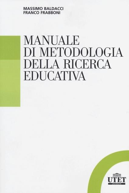 Manuale di metodologia della ricerca educativa - Massimo Baldacci,Franco Frabboni - copertina