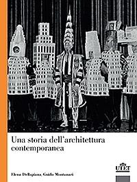 Una storia dell'architettura contemporanea - Guido Montanari,Elena Dellapiana - copertina