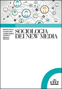 Sociologia dei new media - Renato Stella,Claudio Riva,Cosimo Marco Scarcelli - copertina