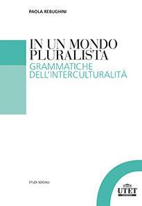 In un mondo pluralista. Grammatiche dell'interculturalità - Paola Rebughini - copertina
