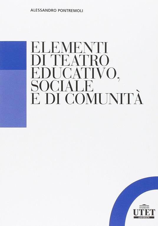 Elementi di teatro educativo, sociale e di comunità - Alessandro Pontremoli - copertina