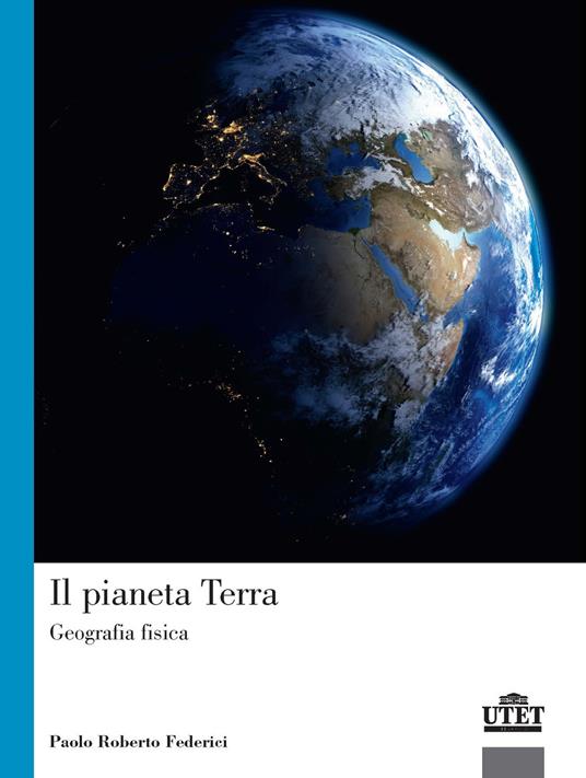 Il pianeta terra. Geografia fisica - Paolo Roberto Federici - copertina