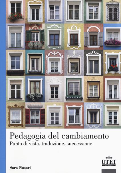 Pedagogia del cambiamento. Punto di vista, traduzione, successione - Sara Nosari - copertina