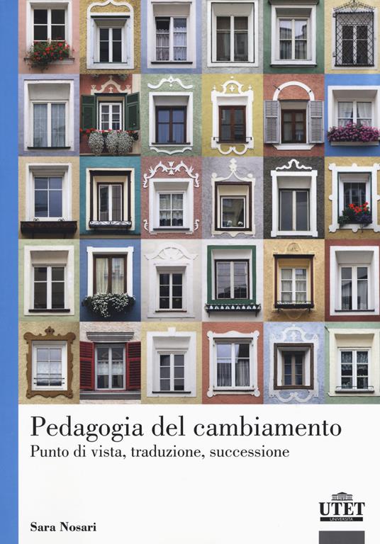 Pedagogia del cambiamento. Punto di vista, traduzione, successione - Sara Nosari - copertina