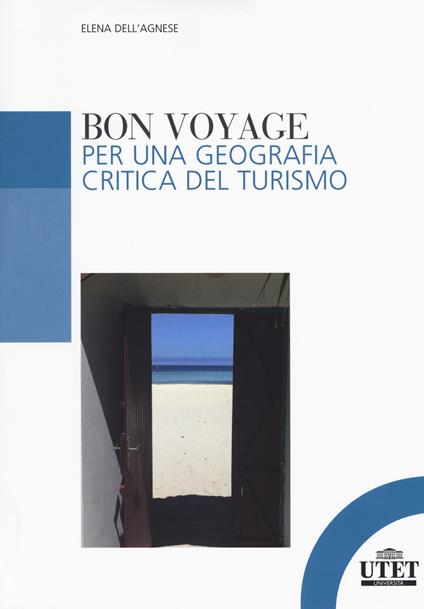 Bon voyage. Per una geografia critica del turismo - Elena Dell'Agnese - copertina