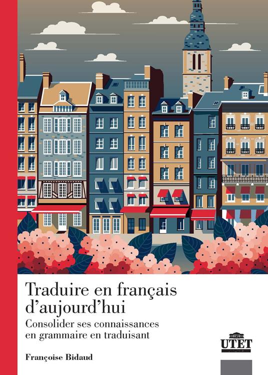 Traduire en francais d'aujourd'hui. Consolider ses connaissance en grammaire en traduisant - Françoise Bidaud - copertina