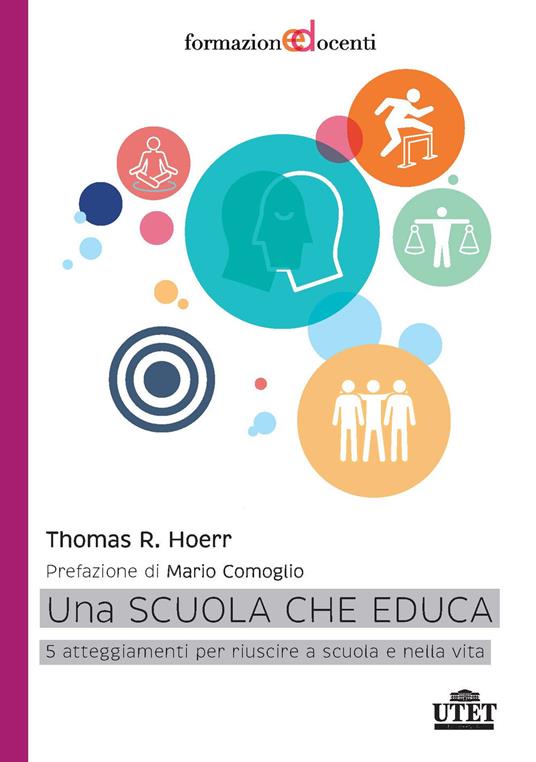 Una scuola che educa. 5 atteggiamenti per riuscire a scuola e nella vita - Thomas R. Hoerr - copertina