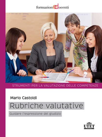 Rubriche valutative. Guidare l'espressione del giudizio - Mario Castoldi - copertina